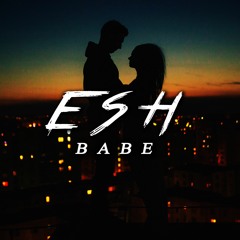ESH - BABE (Full Stream) *Hit Buy For Free Download*