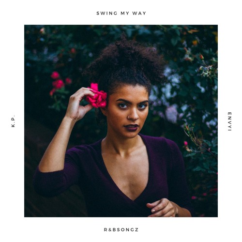K P Envyi Swing My Way By R Bsongz Free Listening On