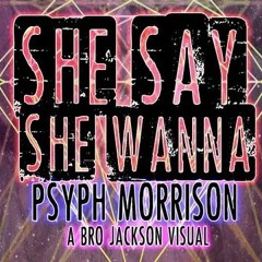 Psyph Morrison - Say She Wanna