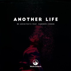 We Architects - Another Life Ft. Caddence Luden