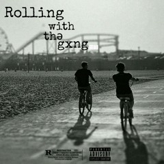 Rolling with the Gxng x LU6IX