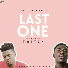 Last One ft Twitch [Prod.Cheikron,Mixed By Qweeku Dee & Angry Beatz]