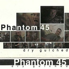 Phantom 45 - Dry Gulched (1998)