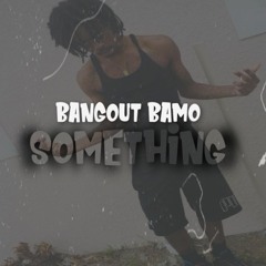 Bangout Bamo- Something(prod. Kimj)