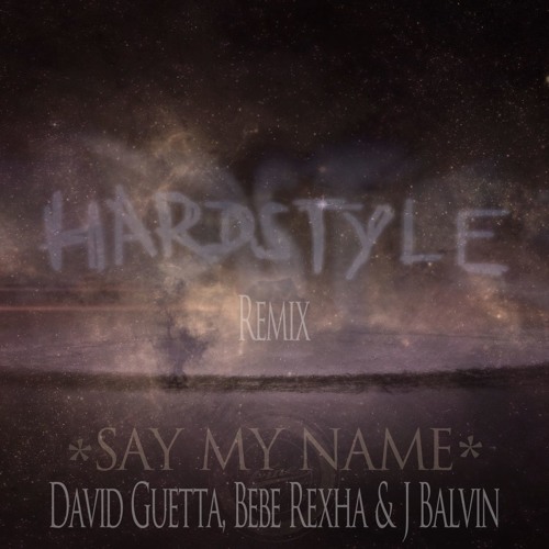 Stream David Guetta Bebe Rexha J Balvin Say My Name D Finez Feat Aberelli Hardstyle Remix By D Finez Hardstylemusic Listen Online For Free On Soundcloud Stream David Guetta Bebe Rexha J Balvin Say My Name D Finez Feat Aberelli Hardstyle Remix By D Finez Hardstylemusic Listen Online For Free On Soundcloud