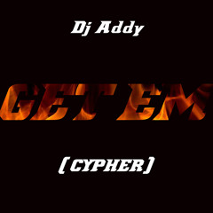 Dj Addy - Get Em (Cypher)