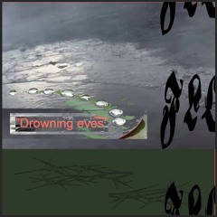 Drowning eyes