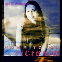 Victoria ~ Home To Me (Prod. By Hek - Tk Productions
