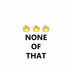 None Of That (prod.byVICWEST)