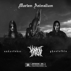 MORTEM ANIMALIUM ft. UNDXRTVKER & GHOSTOFBLU