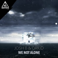 Josh B X Orkid - We Not Alone [Free Download]