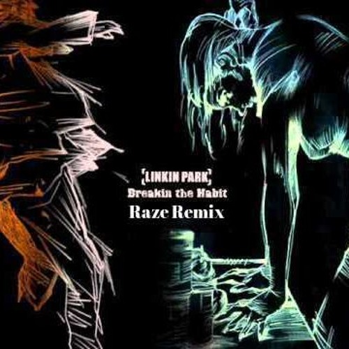 Raze Musik Linkin Park Breaking The Habit Raze Remix