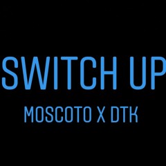 Switch Up Ft. DTK