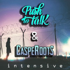 Push To Talk Feat. Casperoots - Intensive