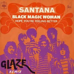 Santana - Black Magic Woman (Glaze Remix)