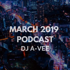 March 2019 podcast | Dj A-Vee