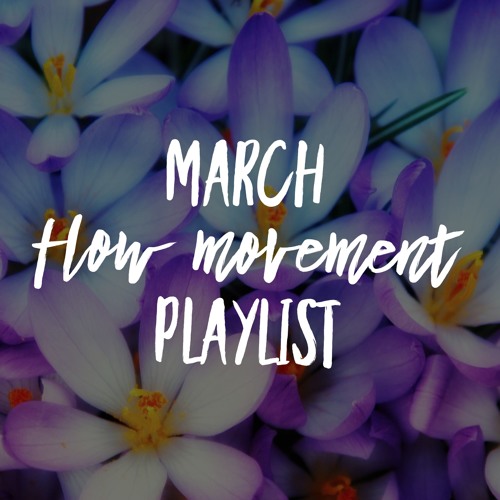 March Flow Movement Playlist