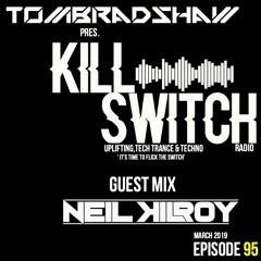 Tom Bradshaw pres. Killswitch 95, Guest Mix: Neil Kilroy [March 2019]