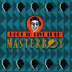 Masterboy - I Got To Give It Up