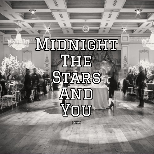 Midnight The Stars And You By Mkm On Soundcloud Hear The World S Sounds