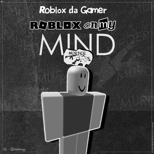 Roblox On My Mind Ynw Melly Quot Murder On My Mind Quot Roblox Parody By Roblox Da Gamer On Soundcloud Hear The World S Sounds