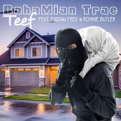 BahaMian Trae feat Faddah Fred & Ronnie Butler - Teef