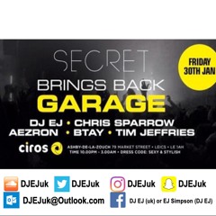 DJ EJ - SECRET brings back GARAGE @ Ciros 30th Jan '15 (promo mix)
