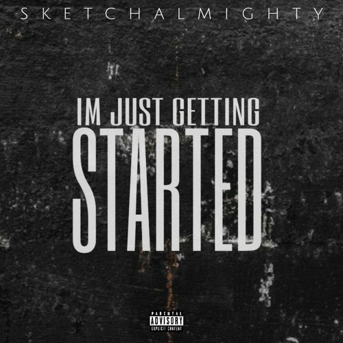 Stream I'm Just Getting Started [Download In Description] by Sketch ...