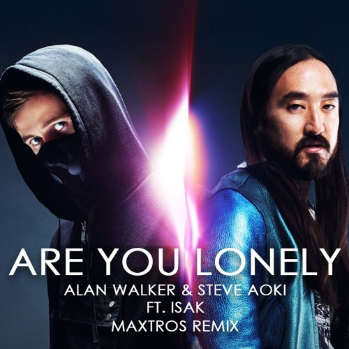 Gedeeltelijk Manuscript Ingang Maxtros - Alan Walker & Steve Aoki ft. Isak - Are You Lonely (Maxtros  remix) | Spinnin' Records