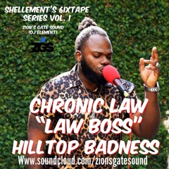 CHRONIC LAW "LAW BOSS" - Hilltop Badness - Shellement's 6ixtape Series Vol. 1 (Zion's Gate Sound)