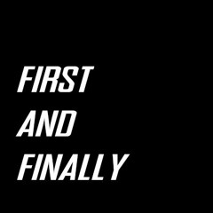 First And Finally