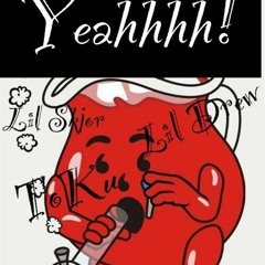 Lil Drew x ToKu x Lil Skjor-Yeahhhhhhh!