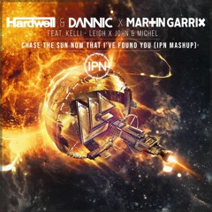 Hardwell & Dannic x Martin Garrix - Chase The Sun Now That I've Found You (IPN Mashup)