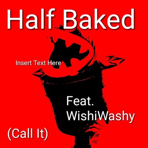 Half Baked Bars (Call It) (feat. wishiwashy)