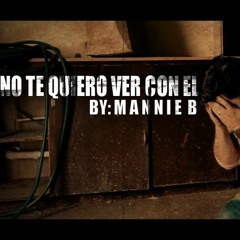 NO TE QUIERO VER CON EL MANNIE B ACOUSTIC VERSION