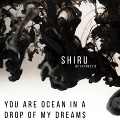 Shiru - You are Ocean in a drop of my dreams