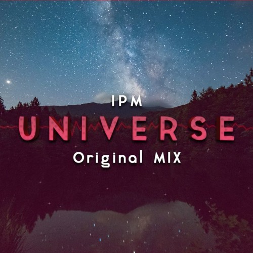 Stream Universe by IPM | Listen online for free on SoundCloud