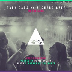 FREE DOWNLOAD - Gary Caos vs Richard Grey - In The Club - PLAYED BY NERVO, DAVID GUETTA