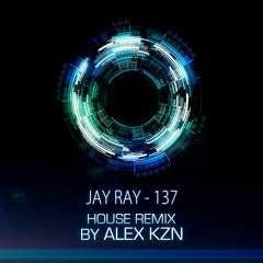 Jay Ray - 137 (House Remix by Alex KZN)