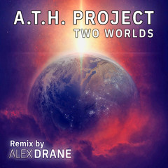 A.T.H. Project - Two Worlds (Alex Drane Remix)[FREE DOWNLOAD]