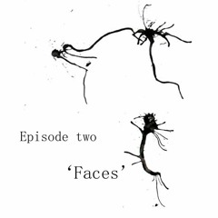 Episode Two - Faces