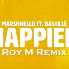 Marshmello Feat. Bastille - Happier (Roy M Remix)