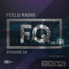 FeelQ Recordings Presents : FeelQ Radio EP : 04 (Inc. Guestmix By Krexxton)