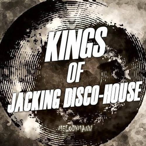 Melodymann presents "Kings Of Jacking Disco-House"