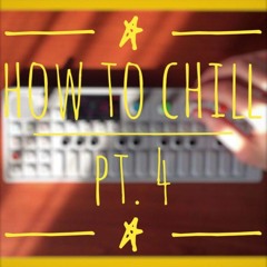 How to chill pt. 4