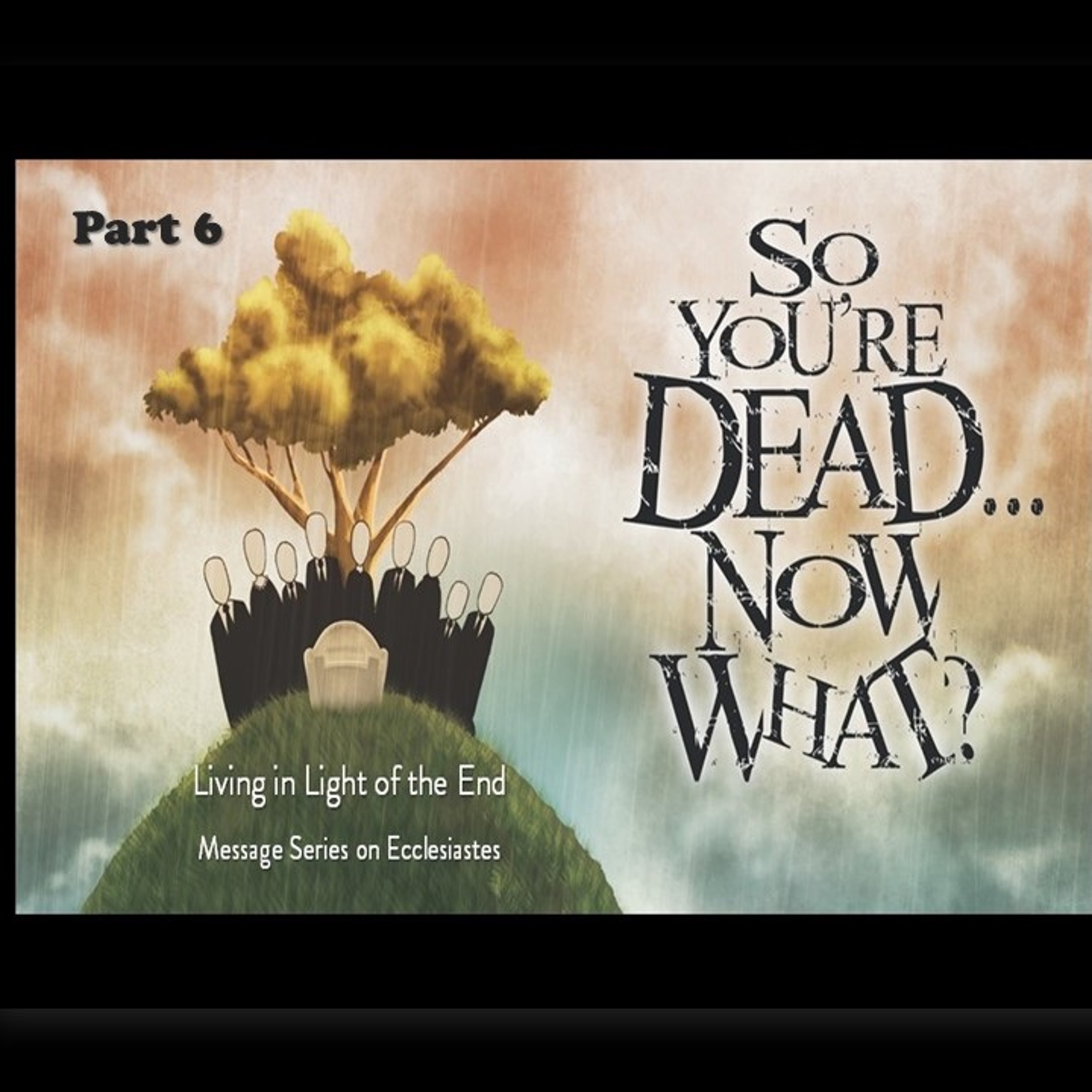 So You're Dead, Now What part 6    March 10, 2019 episode artwork