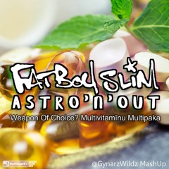 Fatboy Slim Vs. Astro'n'Out - Multivitamīnu Weapon Of Multipaka Choice [@GynarzWildz MashUp]