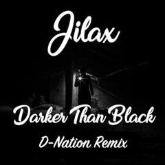 Jilax Darker Than Black (D - Nation Remix) Free Download !!