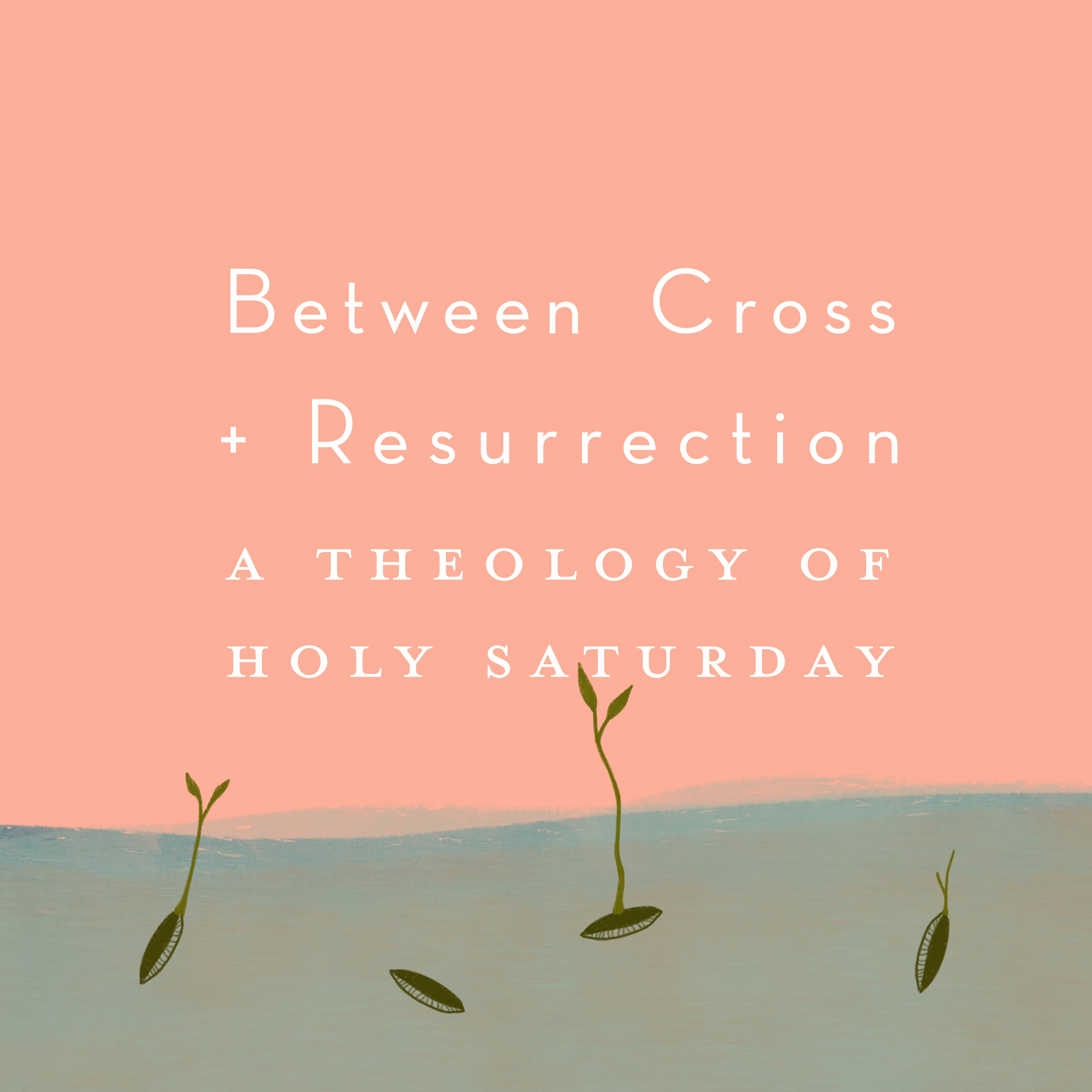 Between the Cross and Resurrection: A Theology of Holy Saturday Week 1 episode artwork