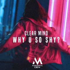 Clear Mind - Why U So Shy